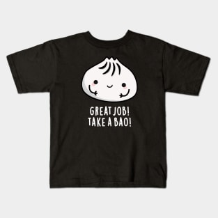 Great Job Take A Bao Cute Dimsum puns are life Kids T-Shirt